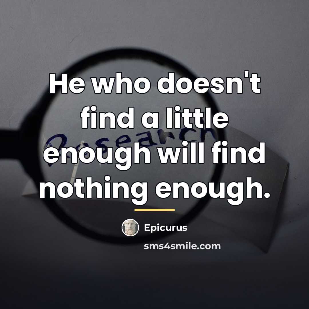 “He who doesn't find a little enough will find nothing…” quote by Epicurus