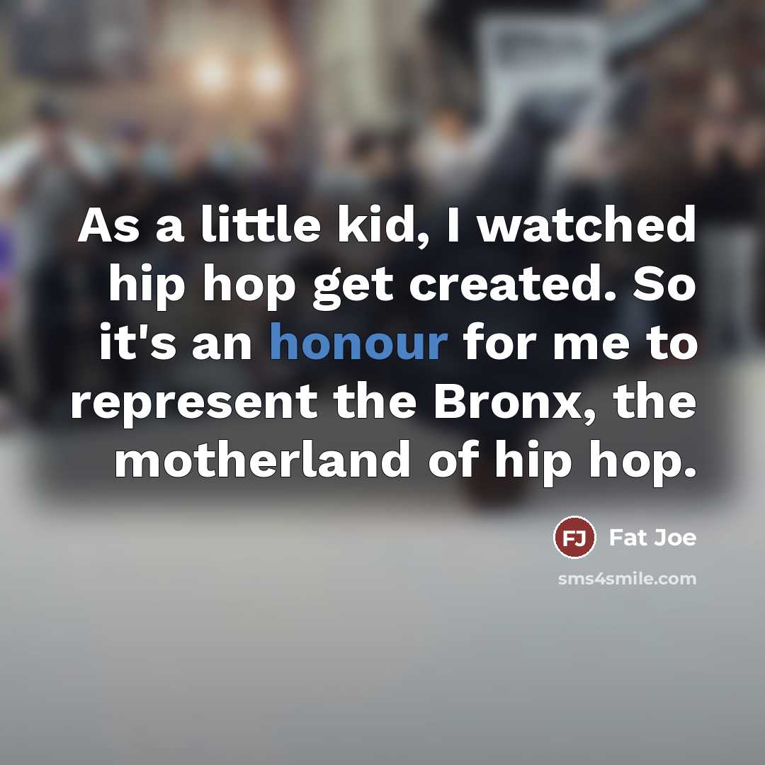 “As a little kid, I watched hip hop get created.…” quote by Fat Joe