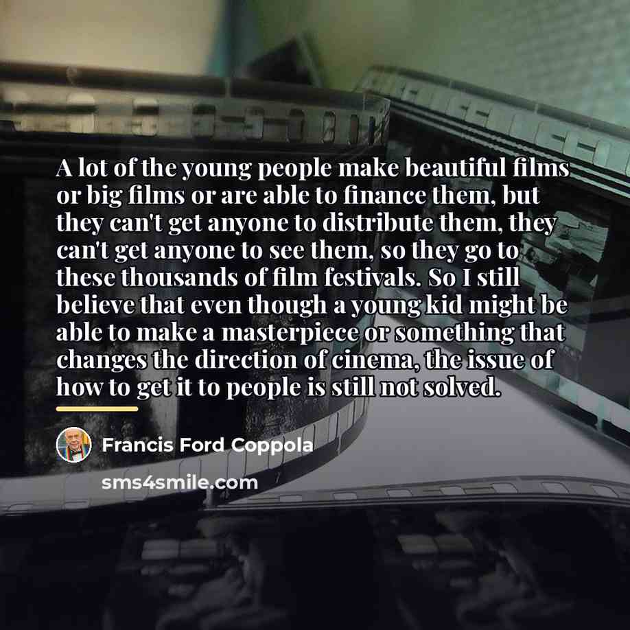 “A lot of the young people make beautiful films or…” quote by Francis Ford Coppola