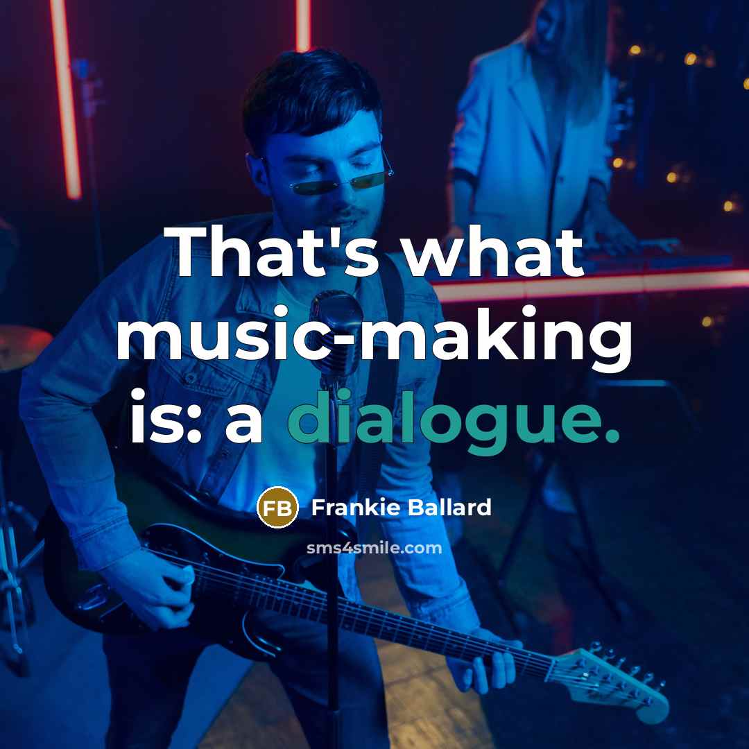 “That's what music-making is: a dialogue.…” quote by Frankie Ballard