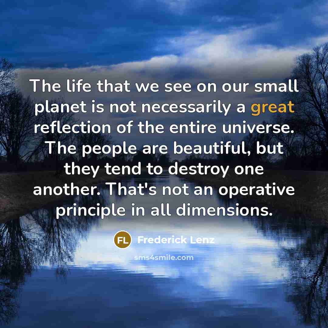 “The life that we see on our small planet is…” quote by Frederick Lenz