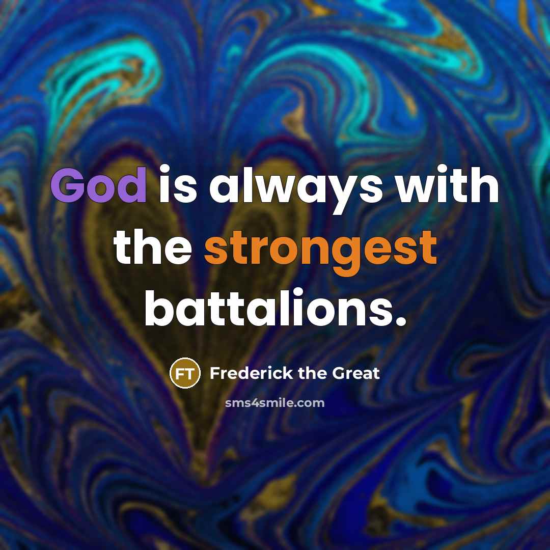 “God is always with the strongest battalions.” quote by Frederick The Great