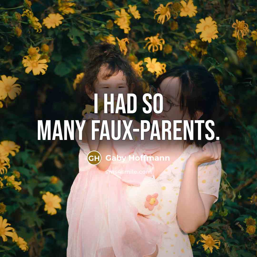 “I had so many faux-parents.…” quote by Gaby Hoffmann