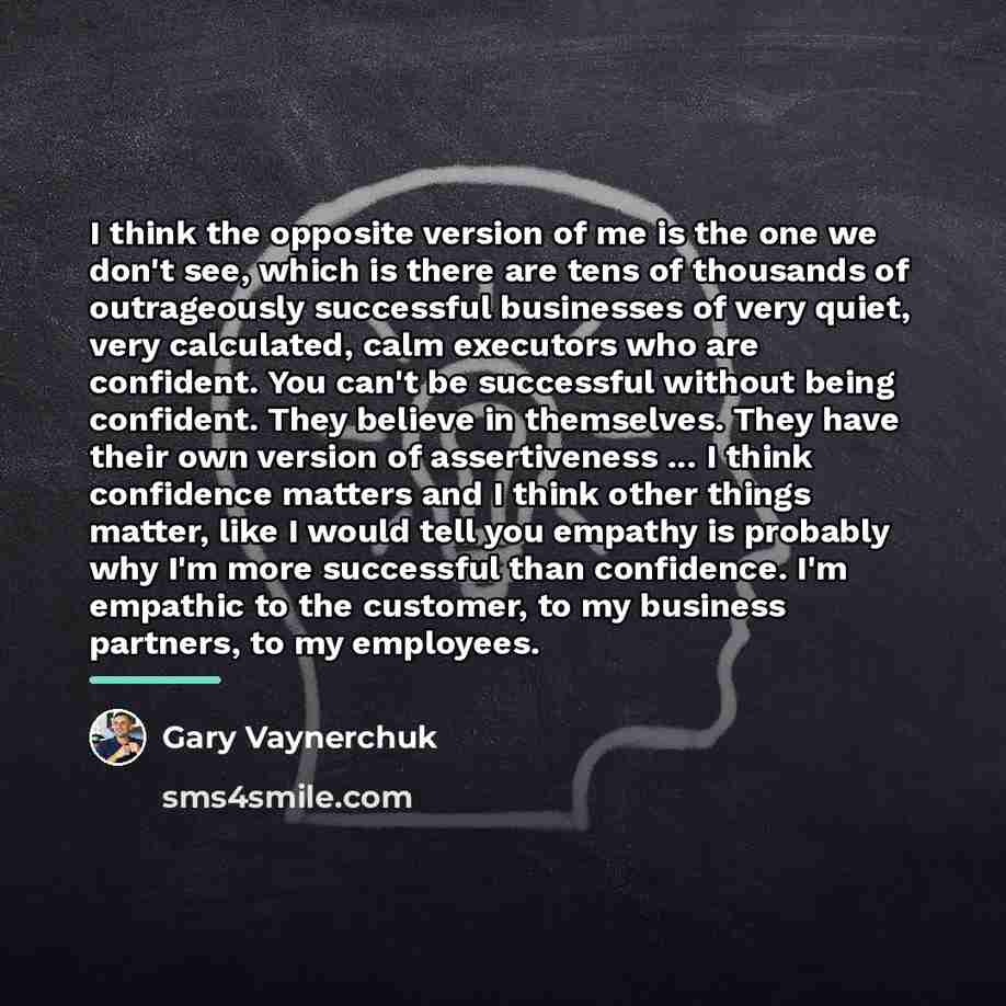 “I think the opposite version of me is the one…” quote by Gary Vaynerchuk