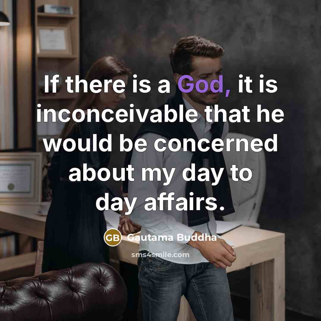 “If there is a God, it is inconceivable that he…” quote by Gautama Buddha