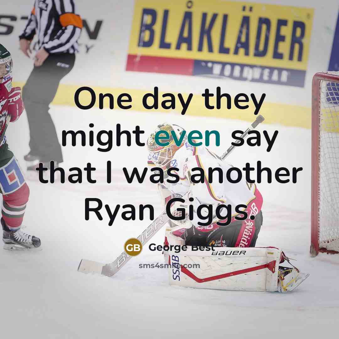 “One day they might even say that I was another…” quote by George Best