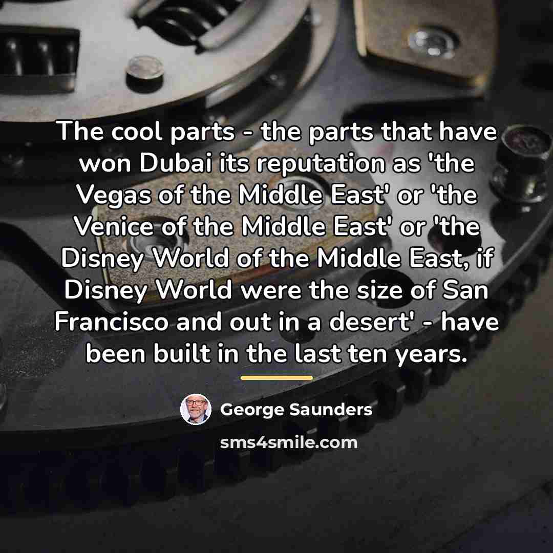 “The cool parts - the parts that have won Dubai…” quote by George Saunders