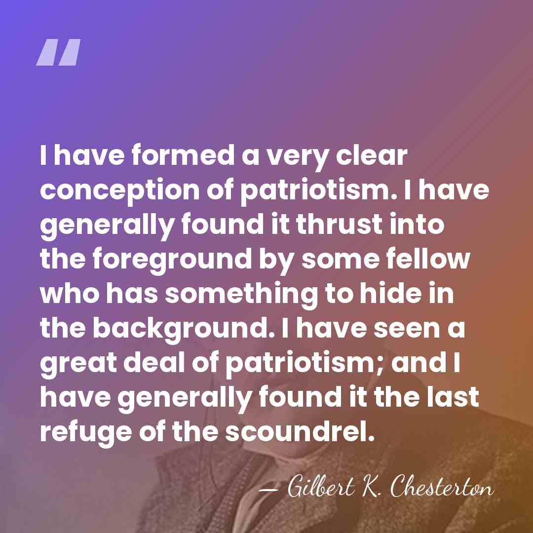 I have formed a very clear conception of patriotism. I have generally&hellip; - Gilbert K. Chesterton