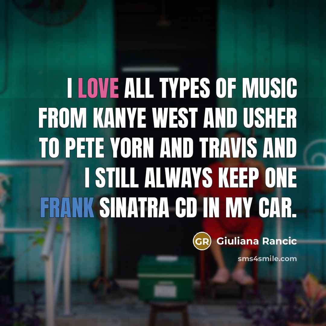 “I love all types of music from Kanye West and…” quote by Giuliana Rancic