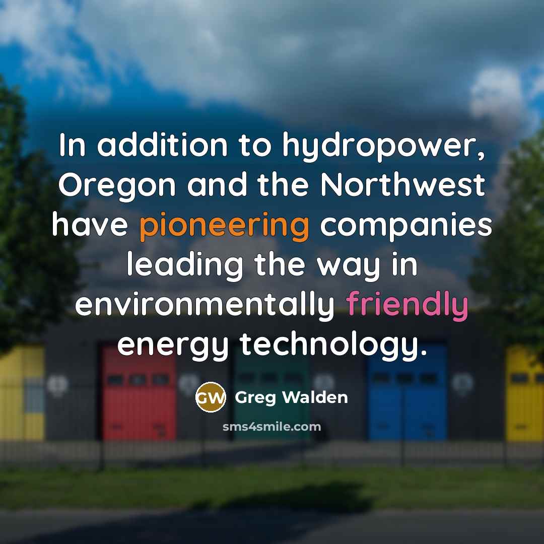 “In addition to hydropower, Oregon and the Northwest have pioneering…” quote by Greg Walden