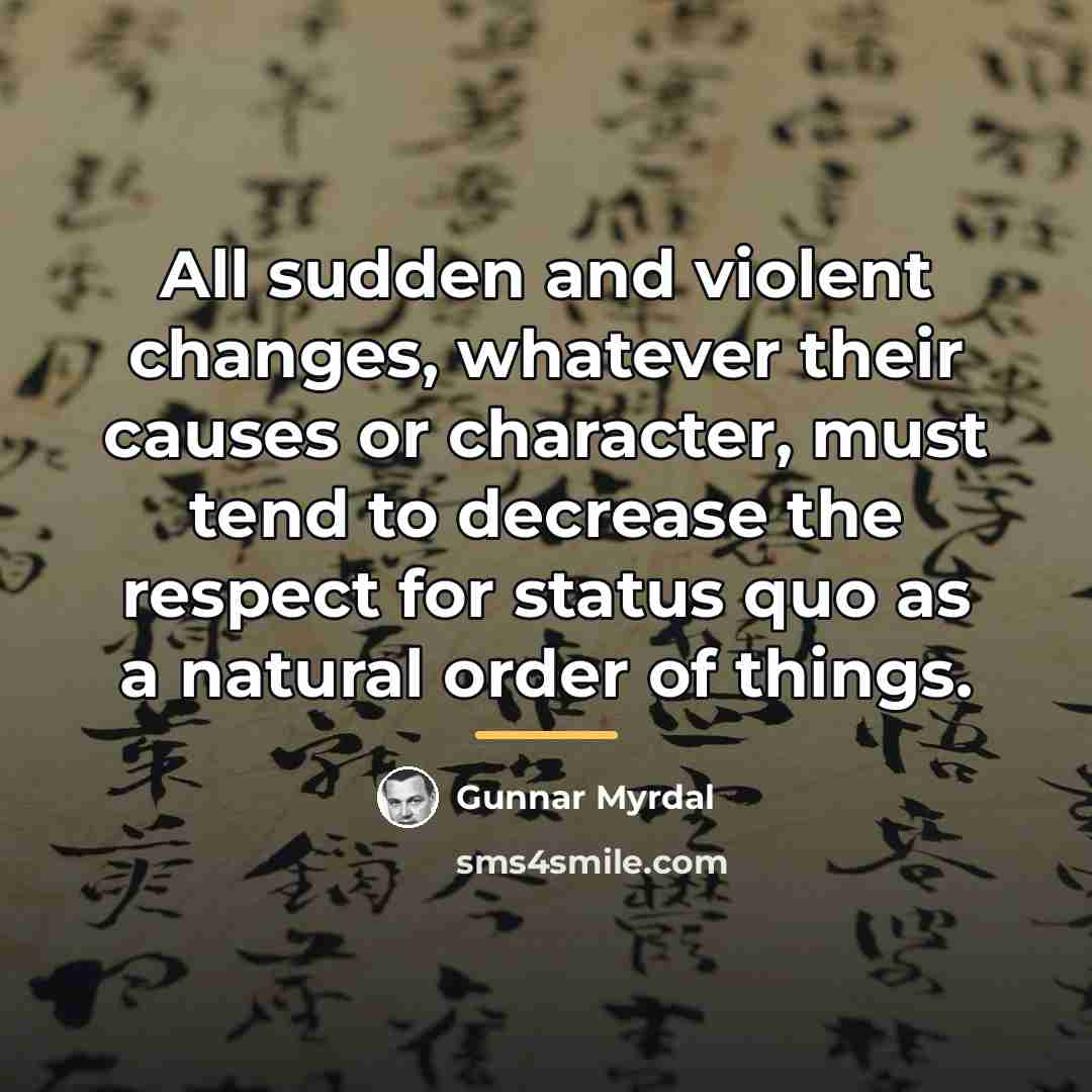 “All sudden and violent changes, whatever their causes or character,…” quote by Gunnar Myrdal