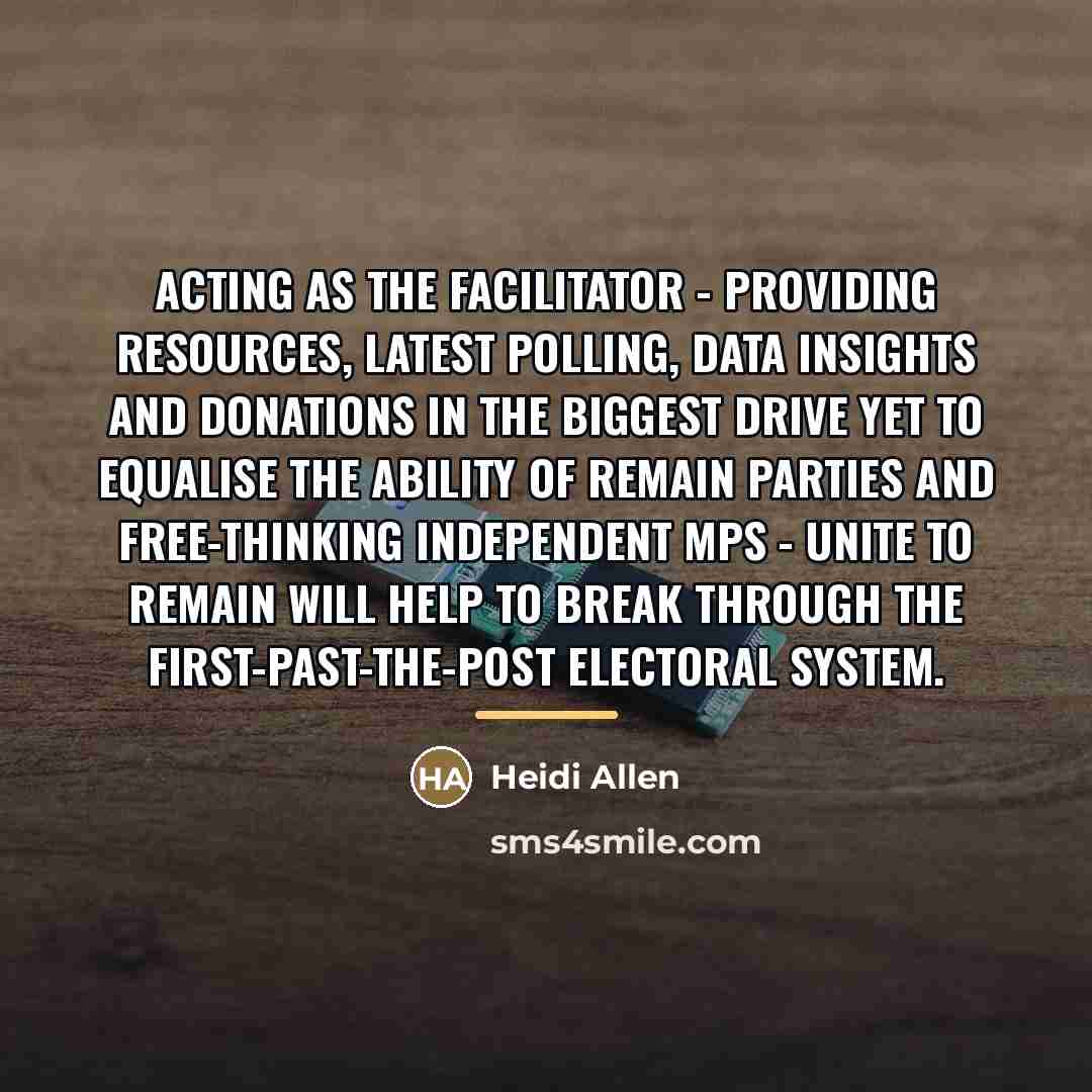 “Acting as the facilitator - providing resources, latest polling, data…” quote by Heidi Allen