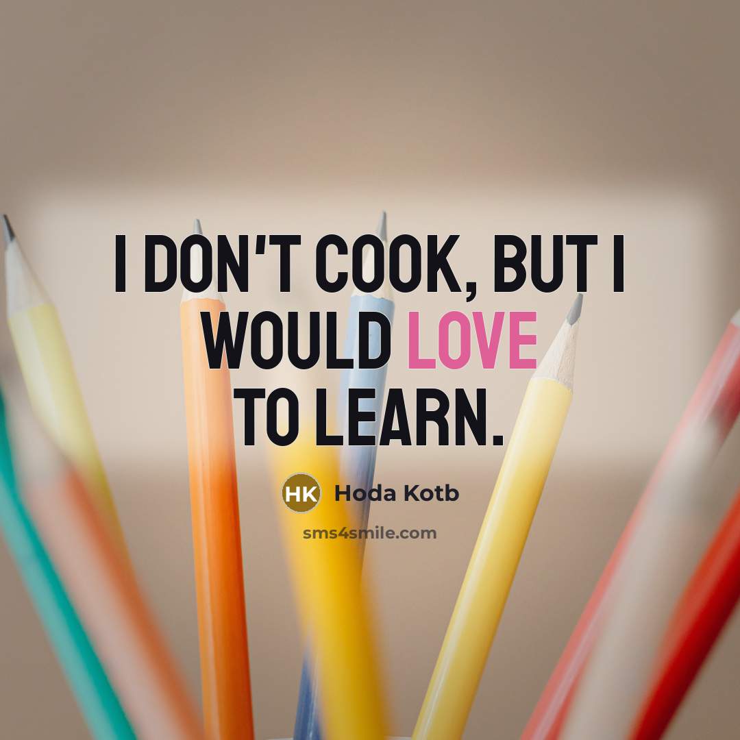 “I don't cook, but I would love to learn.” quote by Hoda Kotb