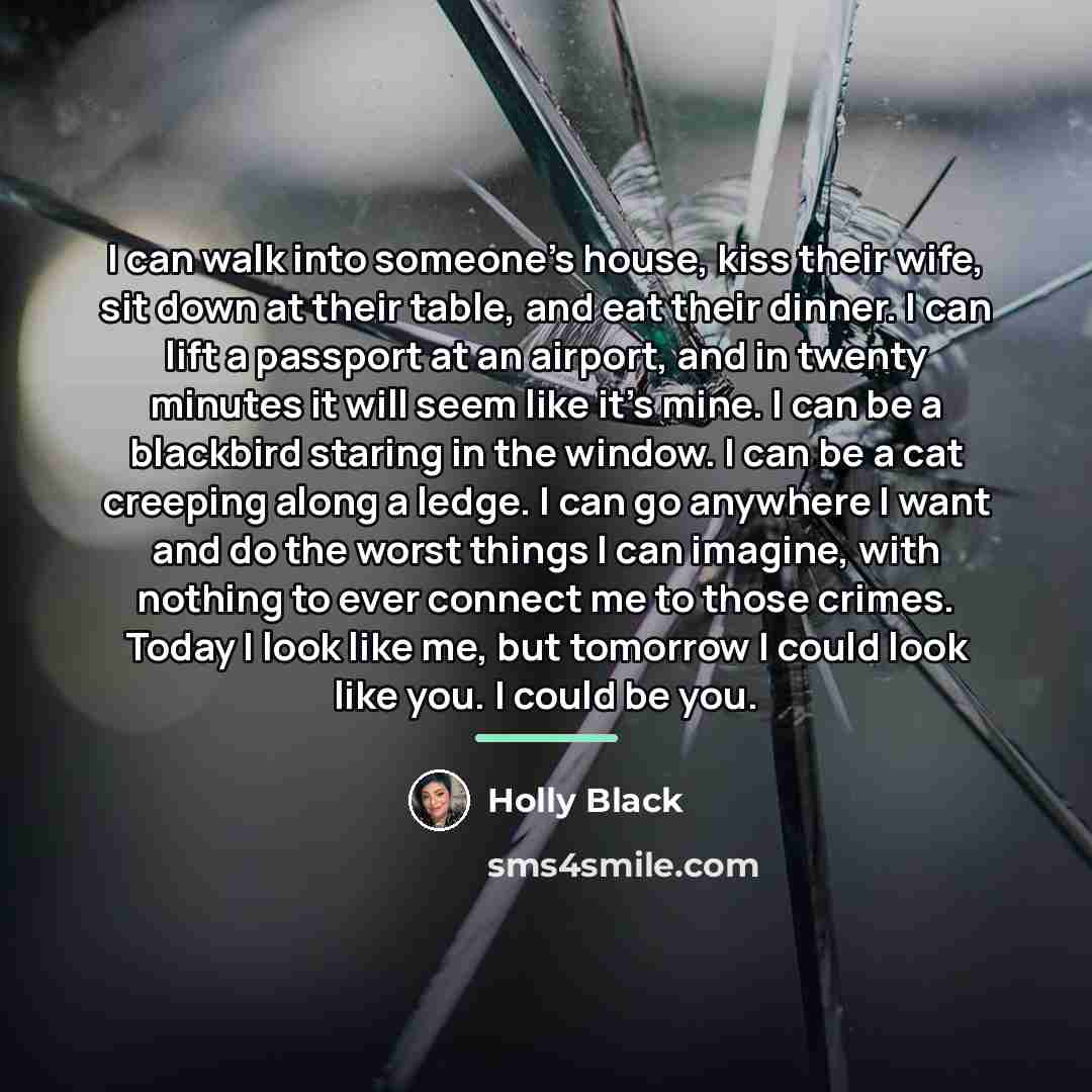 “I can walk into someone's house, kiss their wife, sit…” quote by Holly Black