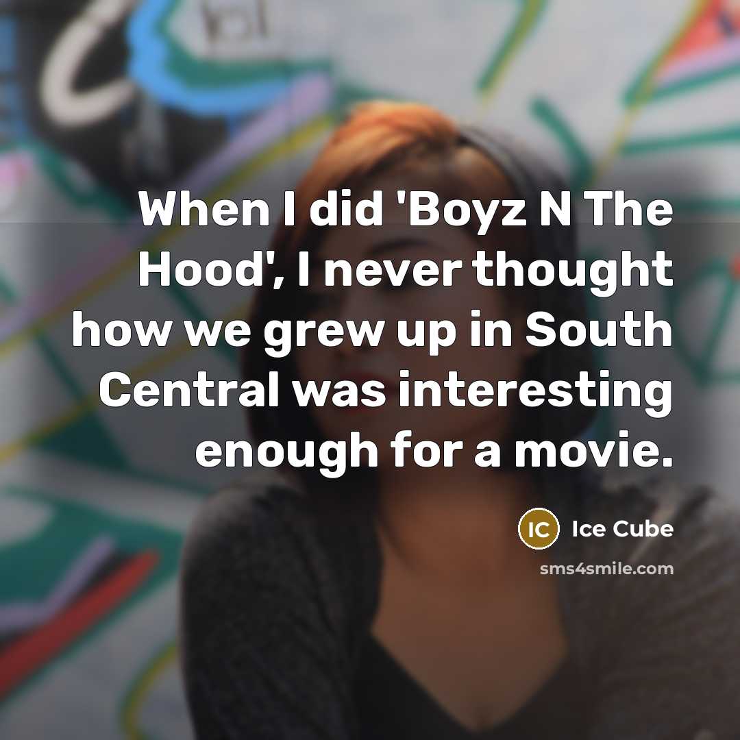 “When I did 'Boyz N The Hood', I never thought…” quote by Ice Cube