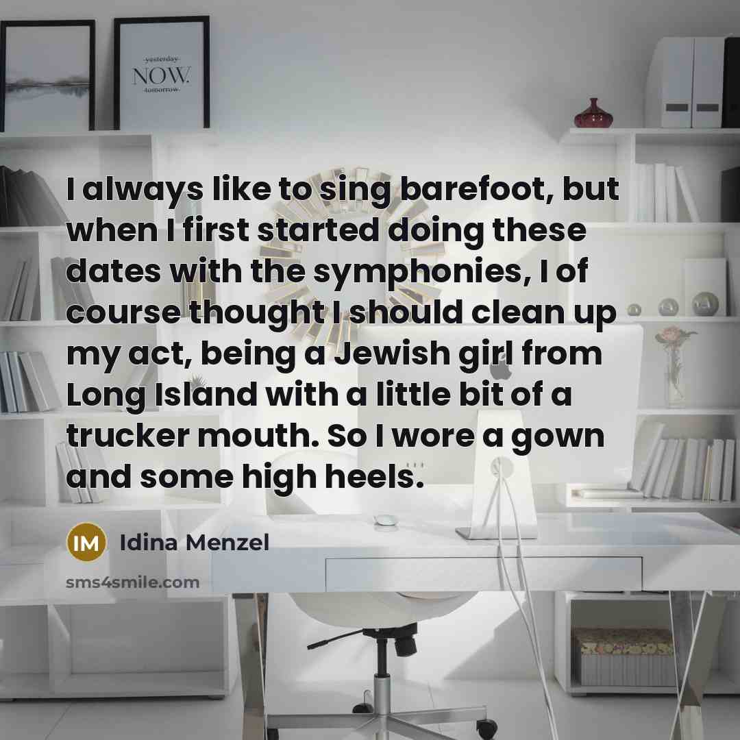 “I always like to sing barefoot, but when I first…” quote by Idina Menzel