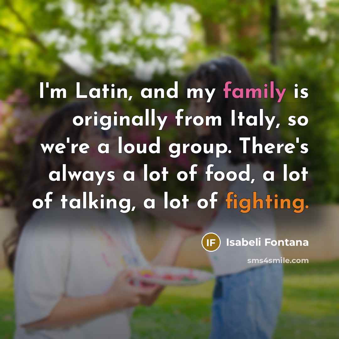 “I'm Latin, and my family is originally from Italy, so…” quote by Isabeli Fontana