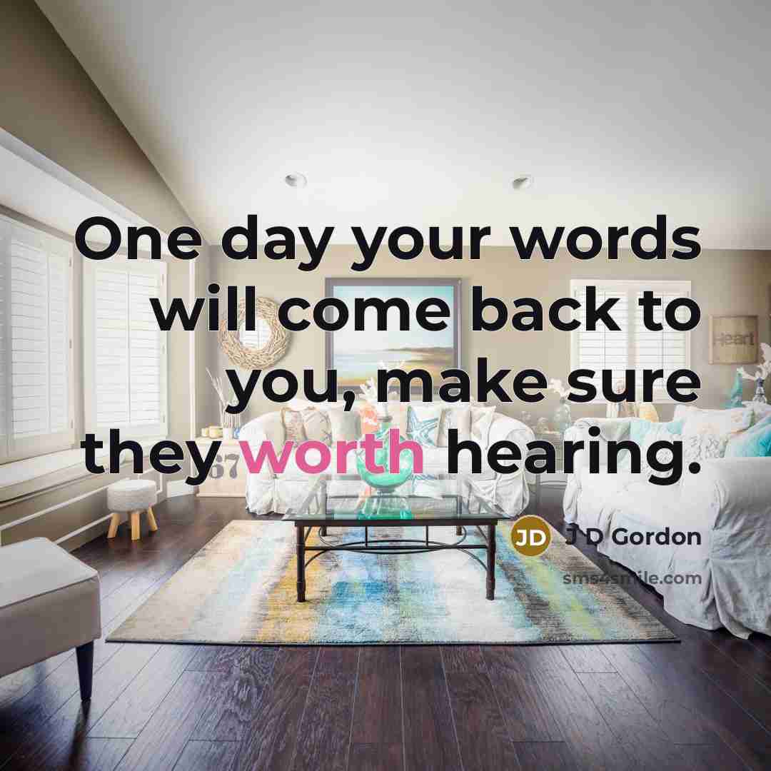 “One day your words will come back to you, make…” quote by J D Gordon