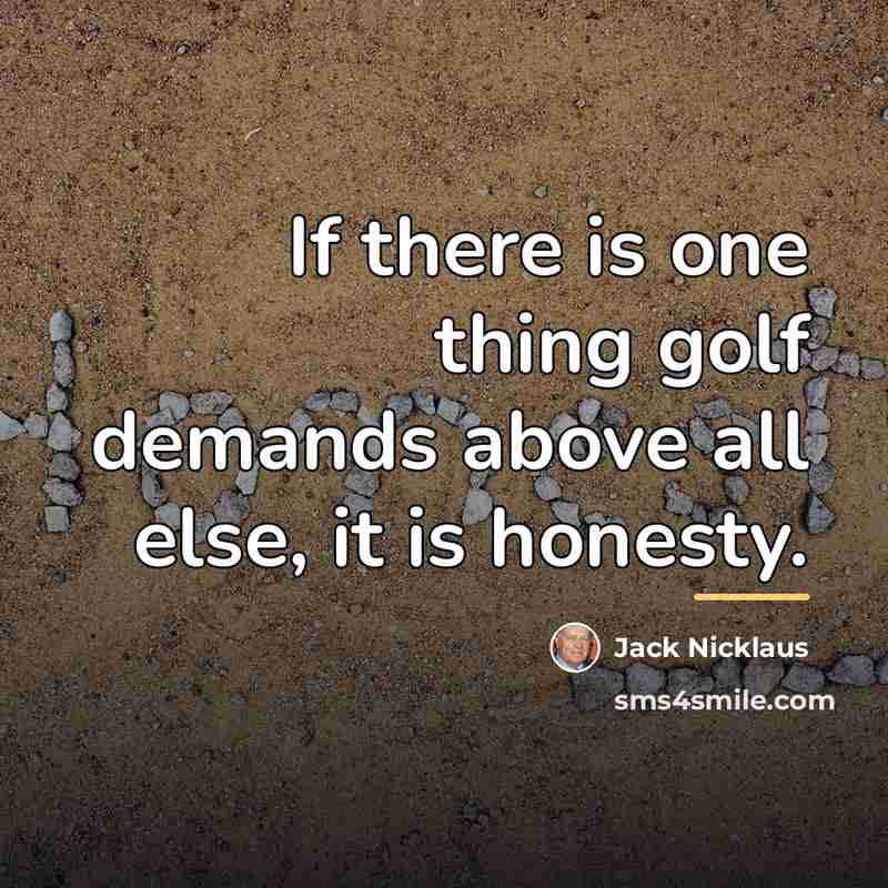 “If there is one thing golf demands above all else,…” quote by Jack Nicklaus