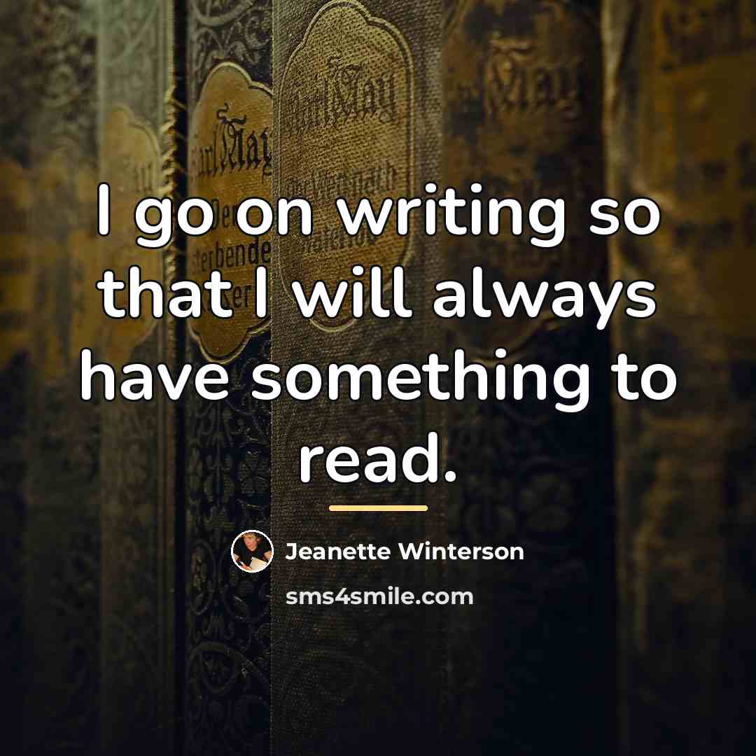 “I go on writing so that I will always have…” quote by Jeanette Winterson