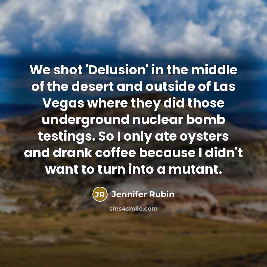 “We shot 'Delusion' in the middle of the desert and…” quote by Jennifer Rubin