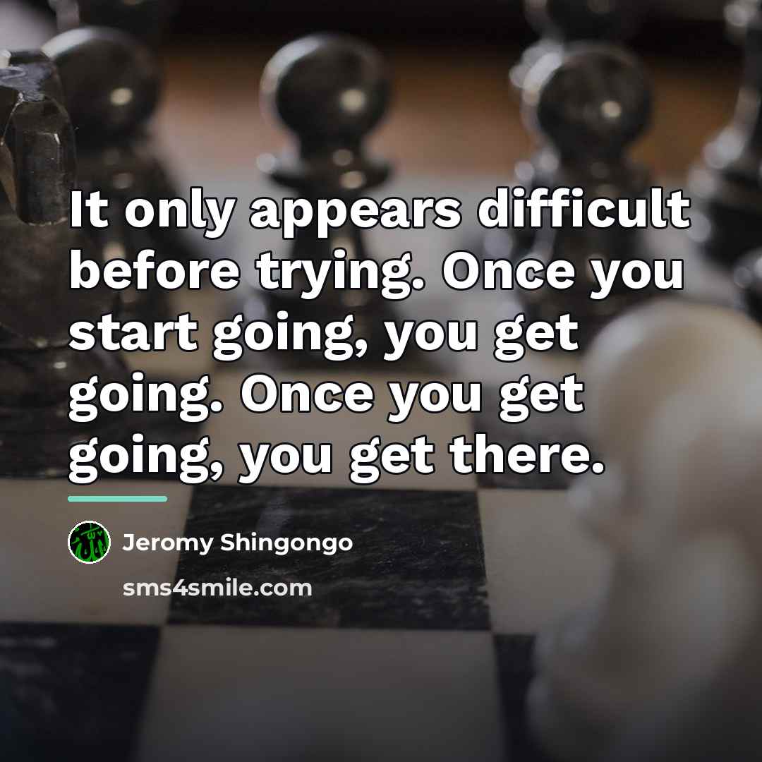 “It only appears difficult before trying. Once you start going,…” quote by Jeromy Shingongo