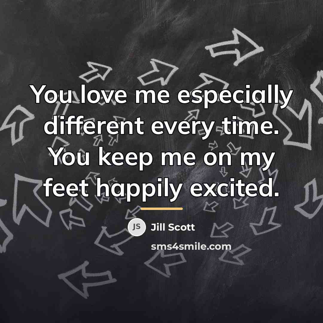 “You love me especially different every time. You keep me…” quote by Jill Scott