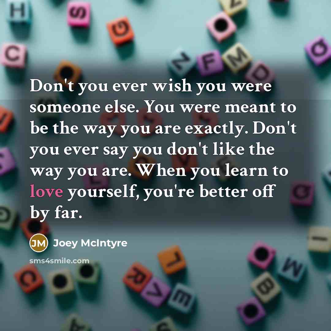 “Don't you ever wish you were someone else. You were…” quote by Joey McIntyre