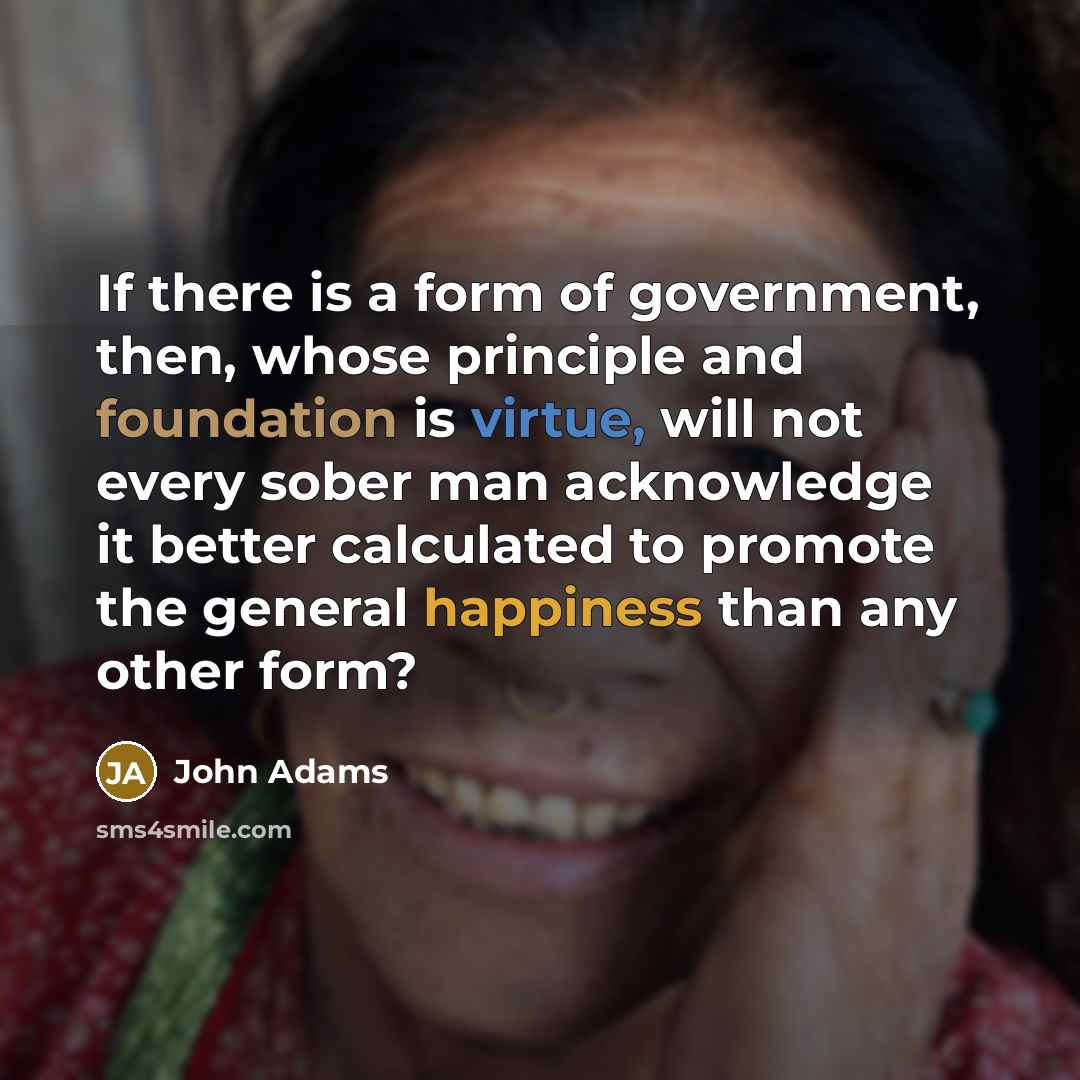 “If there is a form of government, then, whose principle…” quote by John Adams