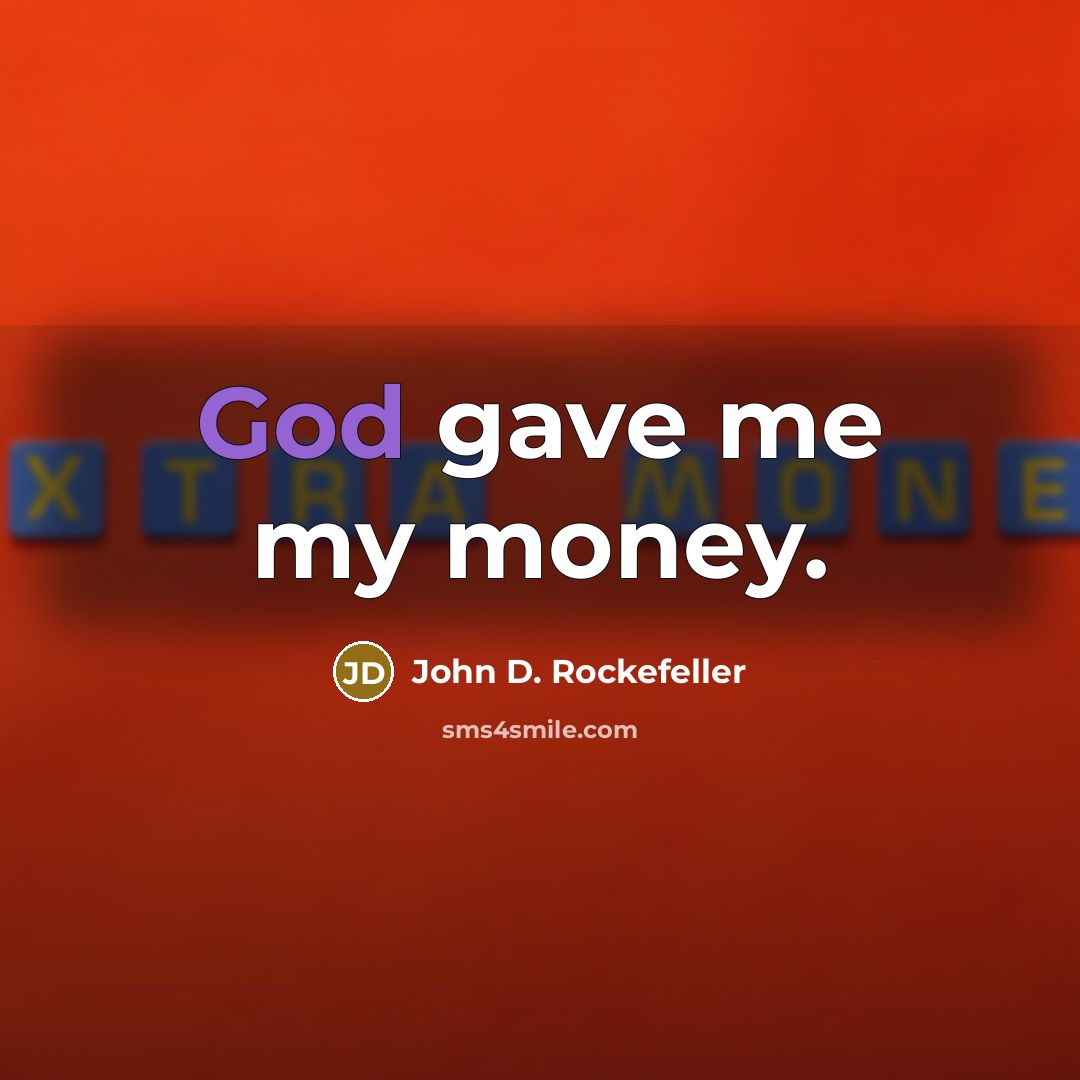 “God gave me my money.…” quote by John D. Rockefeller