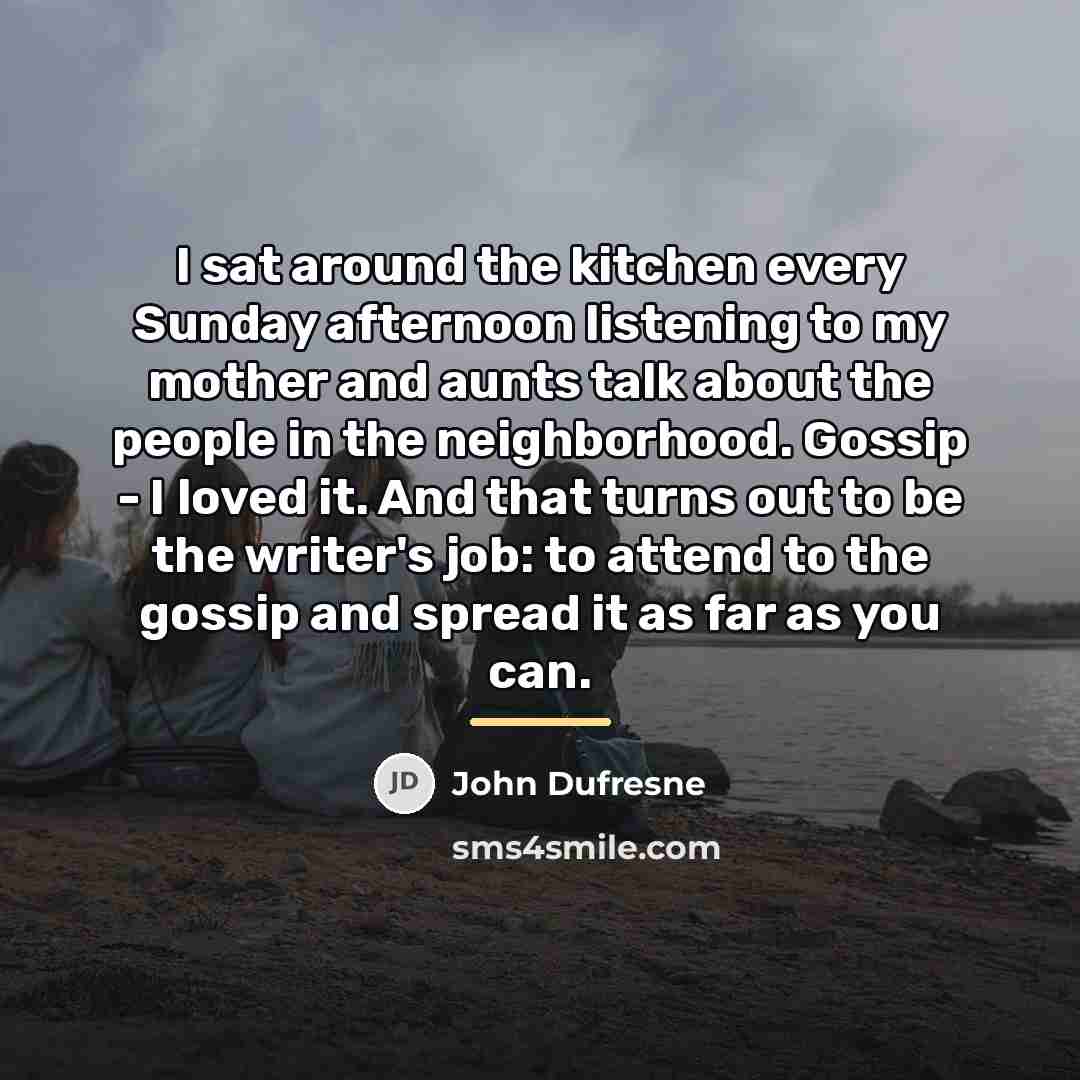 “I sat around the kitchen every Sunday afternoon listening to…” quote by John Dufresne