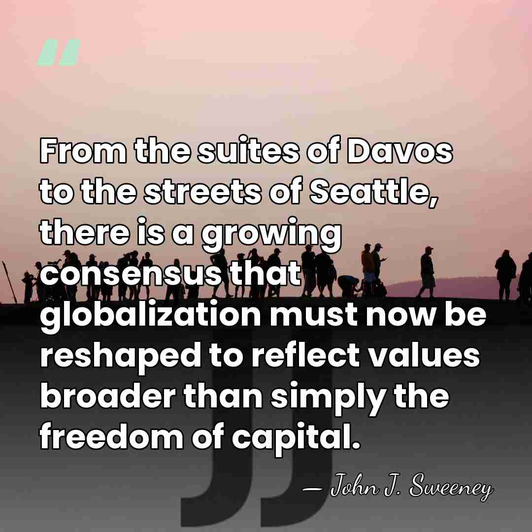From the suites of Davos to the streets of Seattle, there is&hellip; - John J. Sweeney