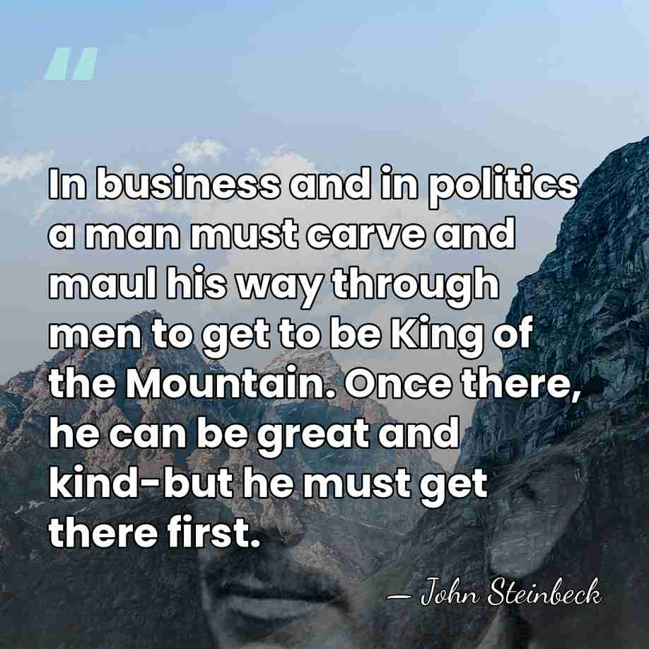 In business and in politics a man must carve and maul his&hellip; - John Steinbeck