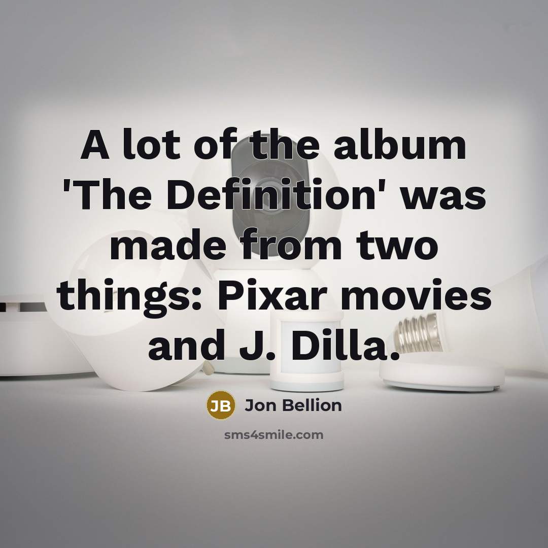 “A lot of the album 'The Definition' was made from two things: Pixar movies and J. Dilla.” quote by Jon Bellion