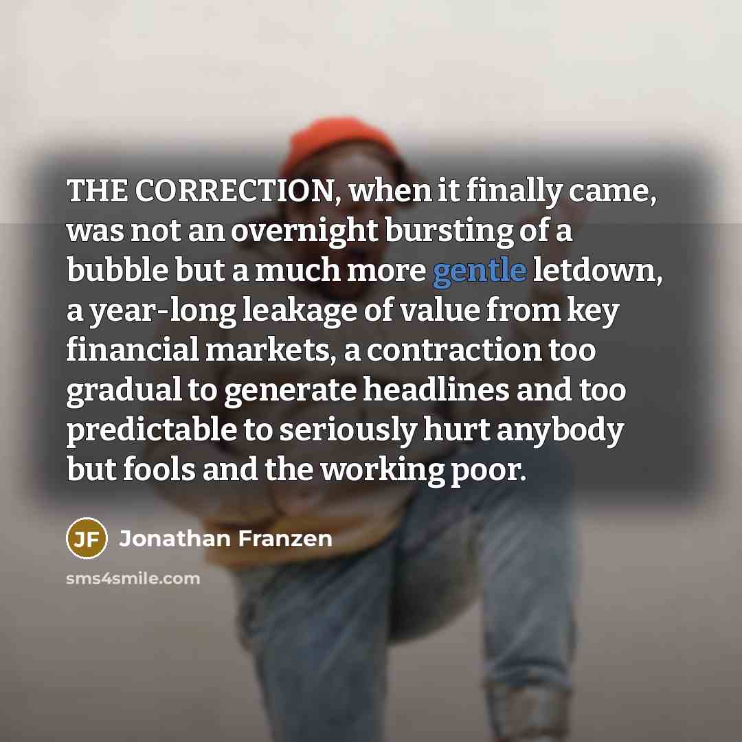 “THE CORRECTION, when it finally came, was not an overnight…” quote by Jonathan Franzen