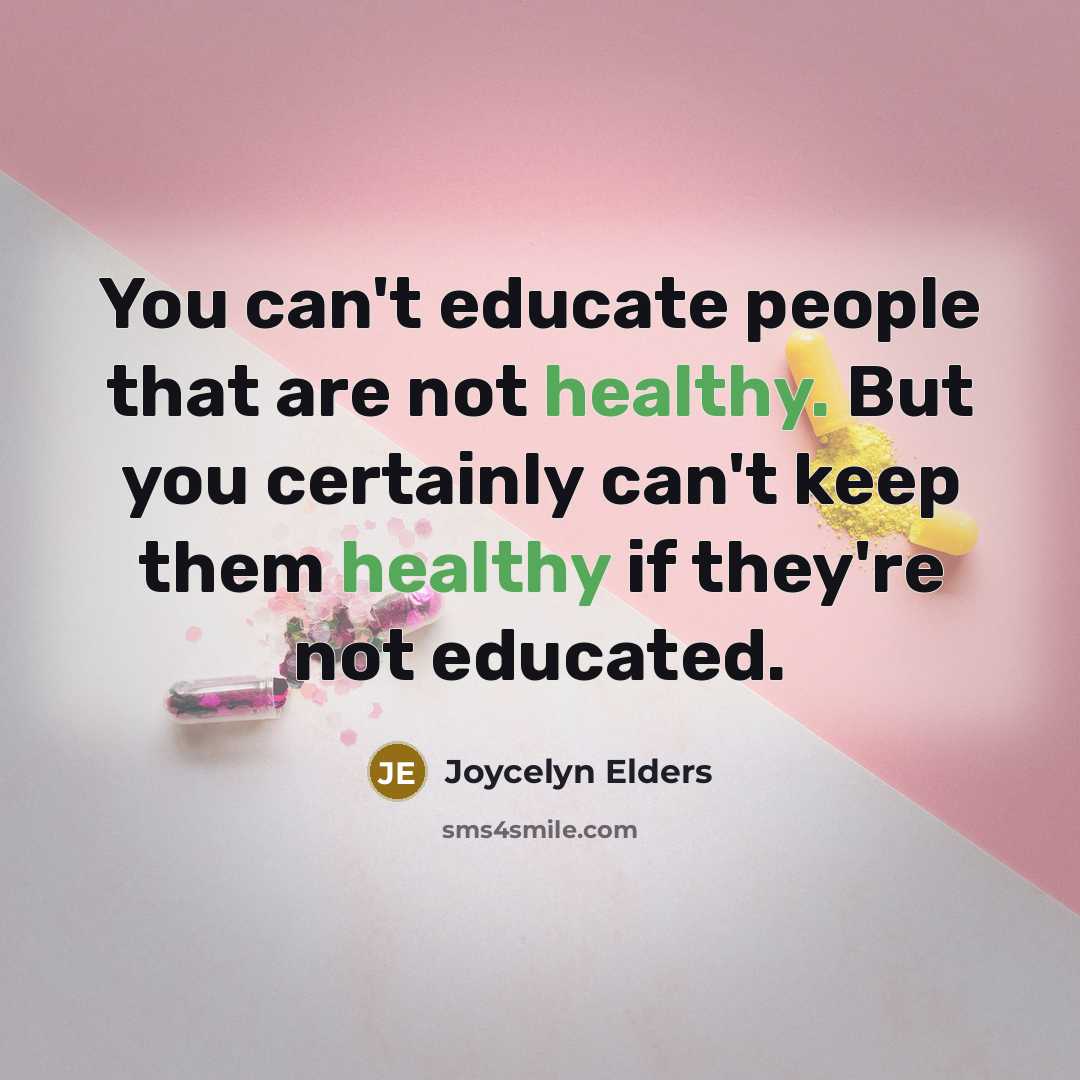 “You can't educate people that are not healthy. But you…” quote by Joycelyn Elders