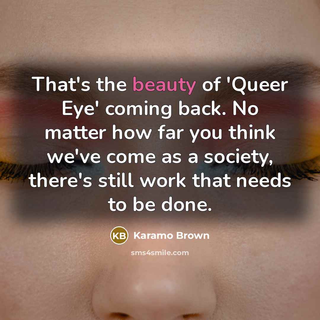 “That's the beauty of 'Queer Eye' coming back. No matter…” quote by Karamo Brown