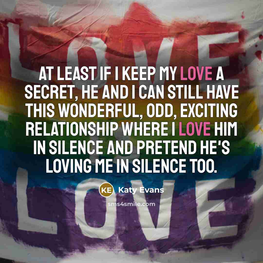 “At least if I keep my love a secret, he…” quote by Katy Evans
