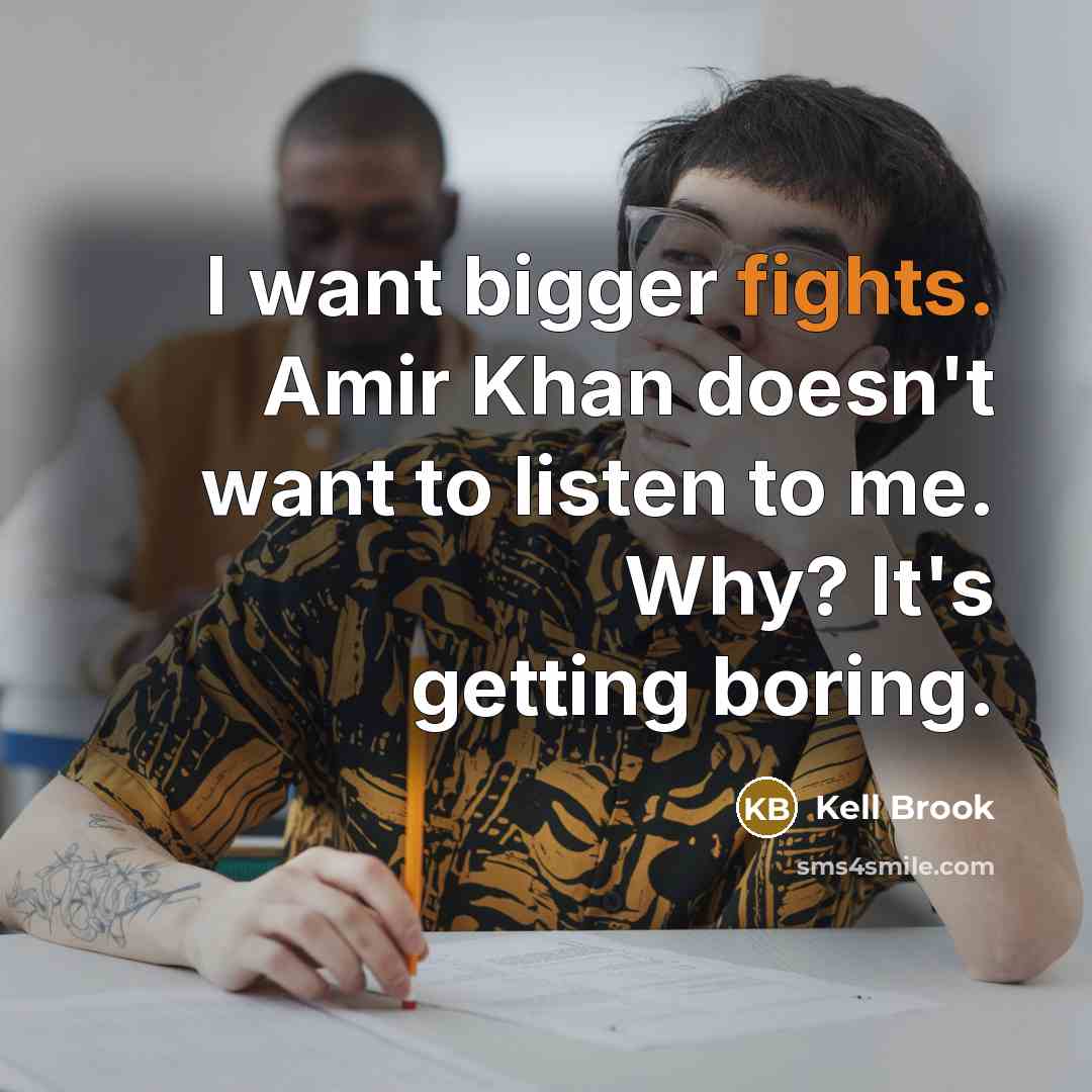“I want bigger fights. Amir Khan doesn't want to listen…” quote by Kell Brook