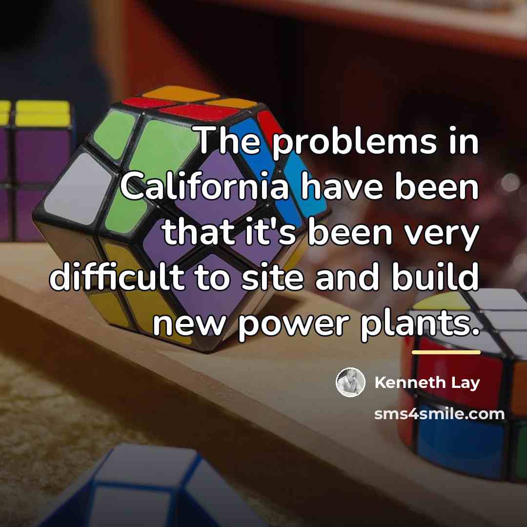 “The problems in California have been that it's been very…” quote by Kenneth Lay