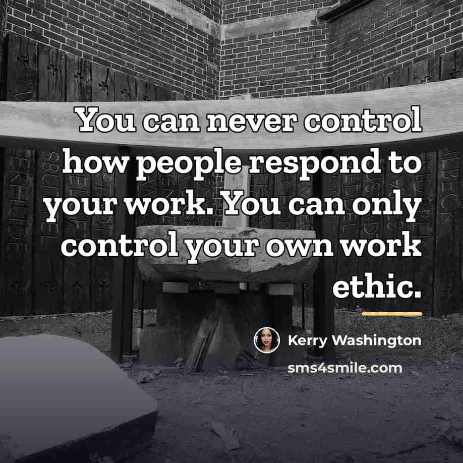 “You can never control how people respond to your work.…” quote by Kerry Washington