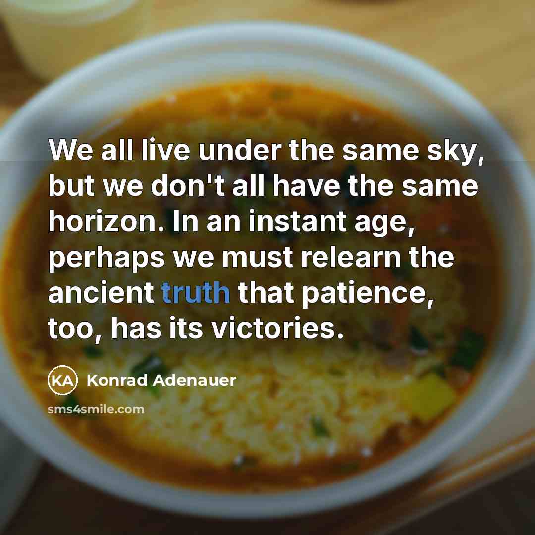 “We all live under the same sky, but we don't…” quote by Konrad Adenauer