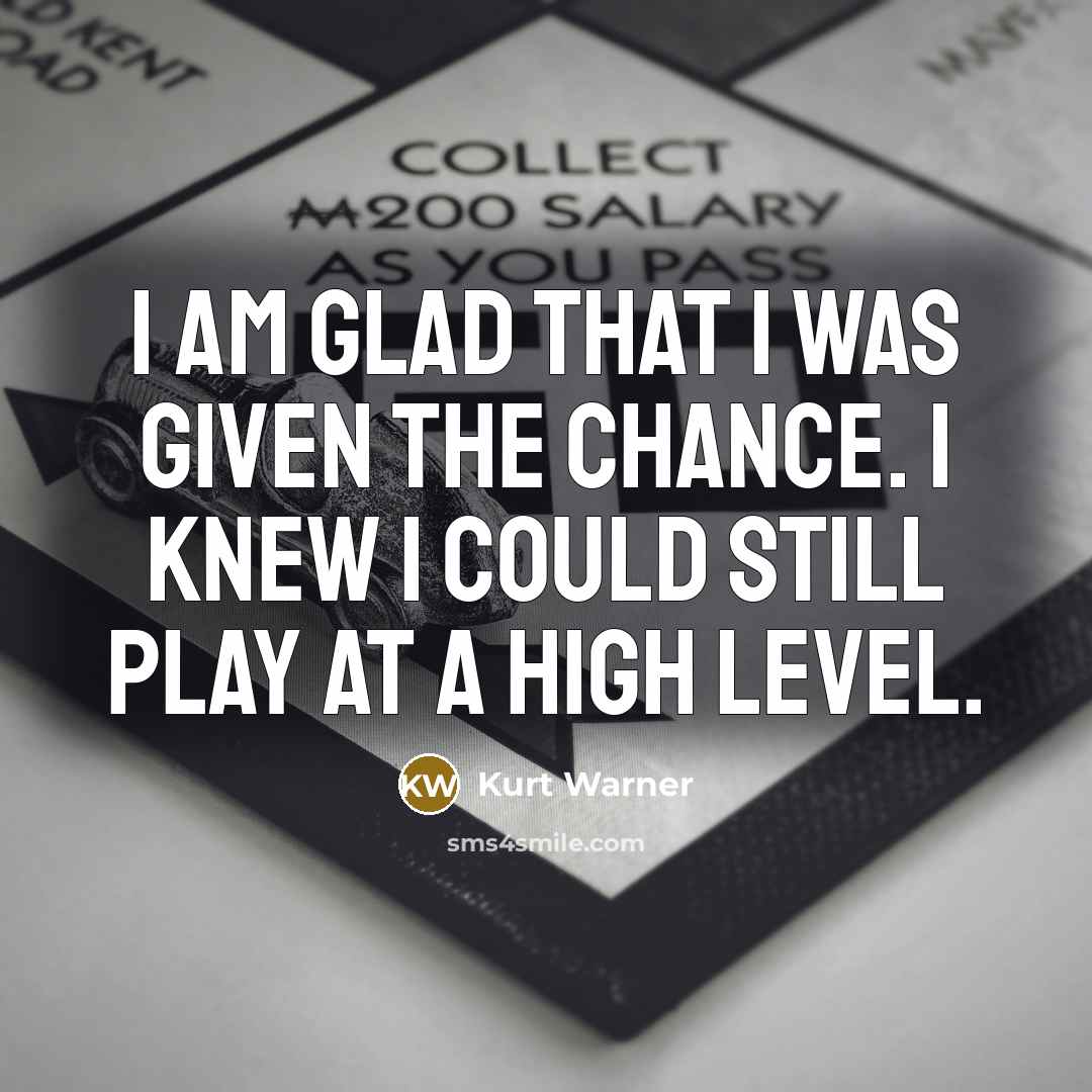 “I am glad that I was given the chance. I…” quote by Kurt Warner