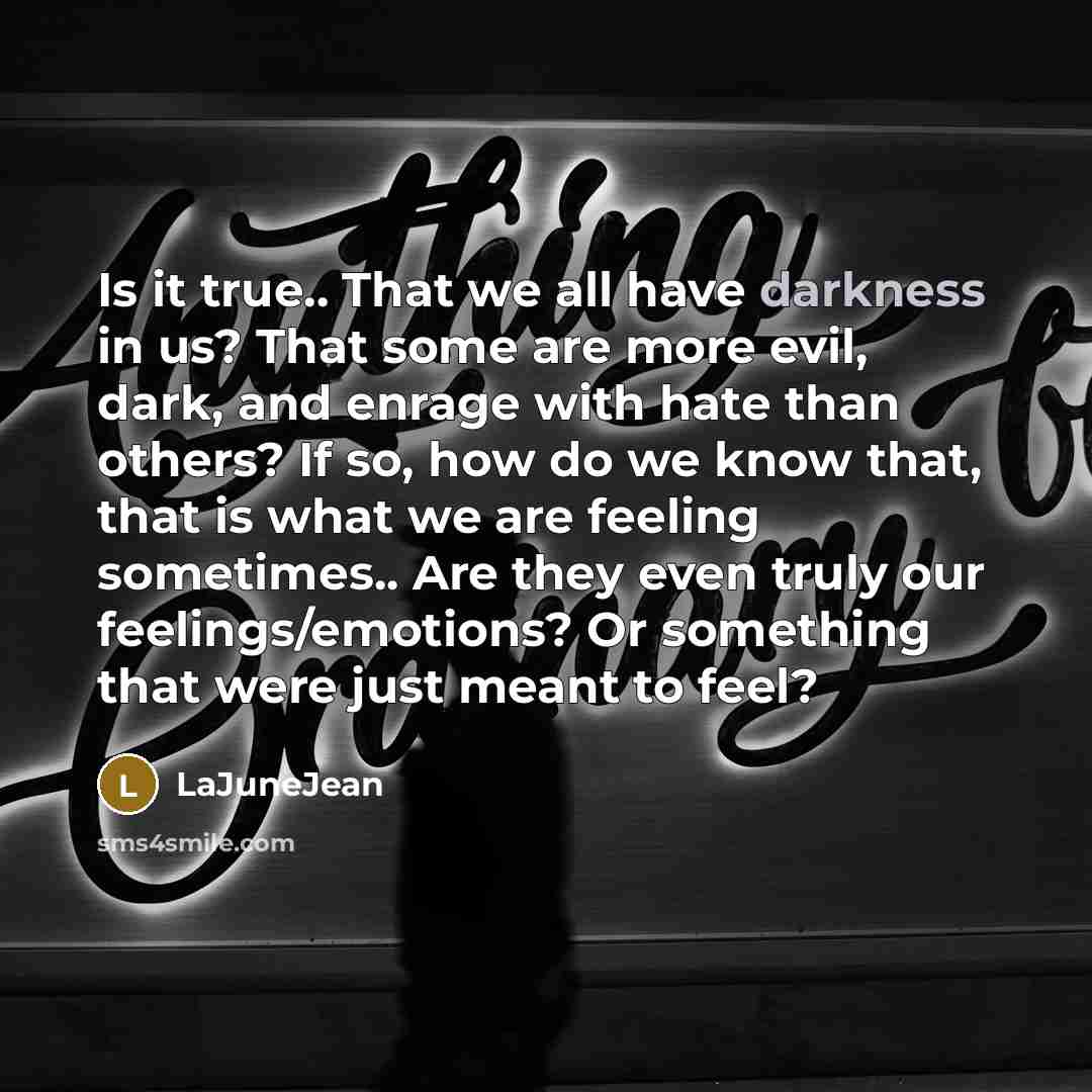 “Is it true.. That we all have darkness in us?…” quote by LaJuneJean