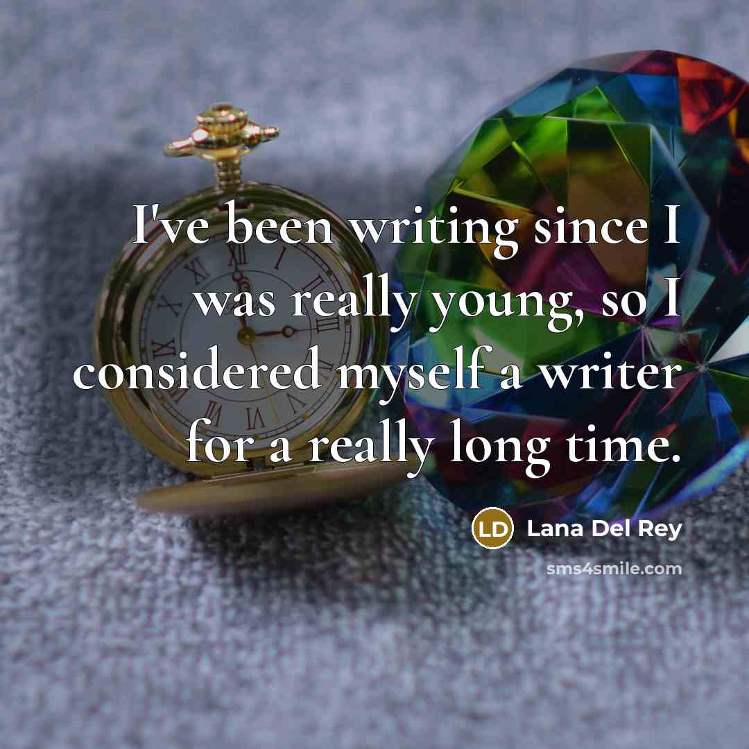 “I've been writing since I was really young, so I…” quote by Lana Del Rey
