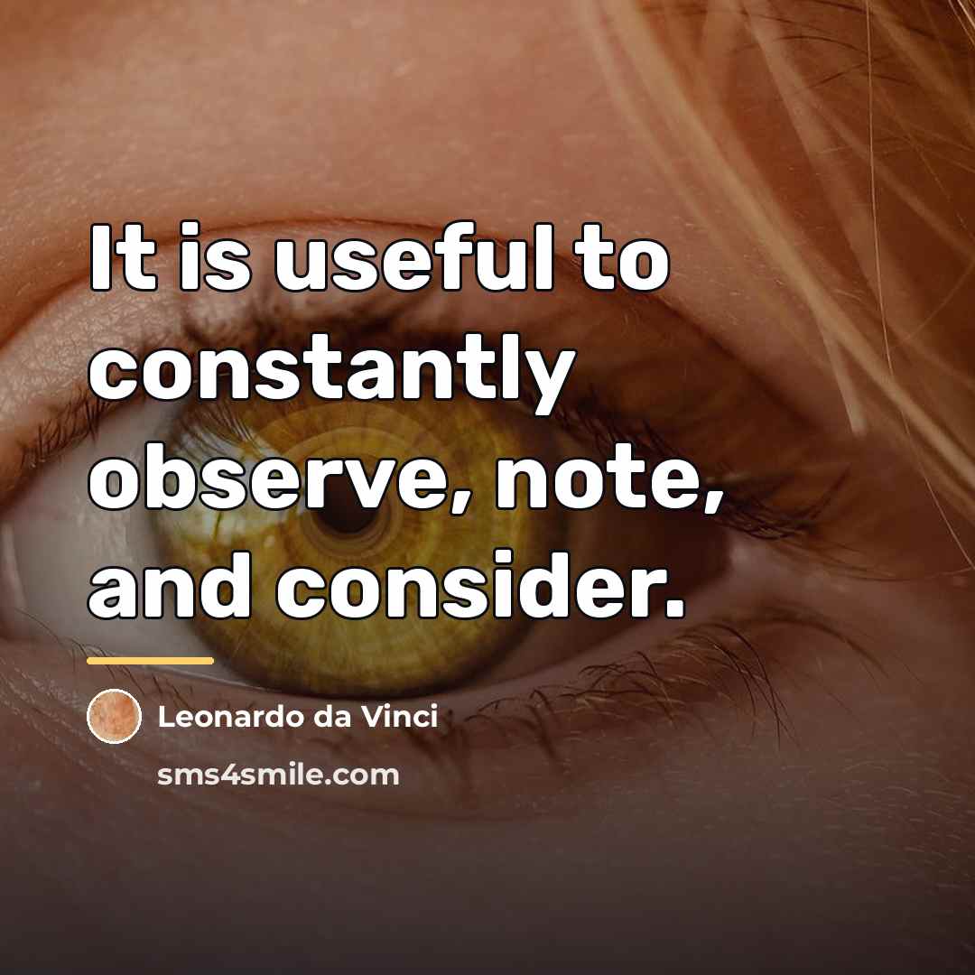 “It is useful to constantly observe, note, and consider.…” quote by Leonardo da Vinci
