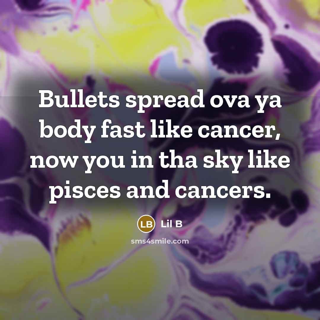“Bullets spread ova ya body fast like cancer, now you…” quote by Lil B