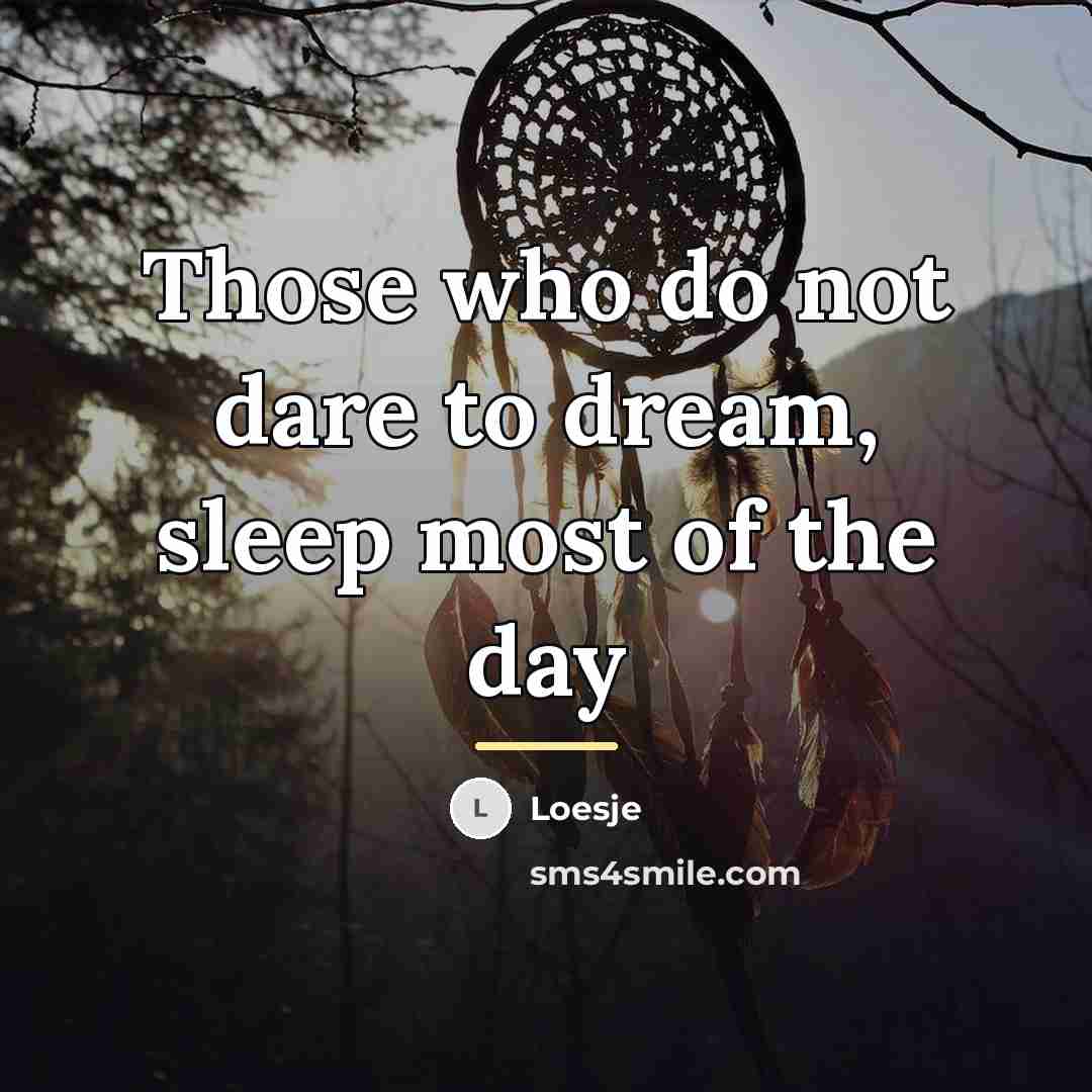 “Those who do not dare to dream, sleep most of…” quote by Loesje