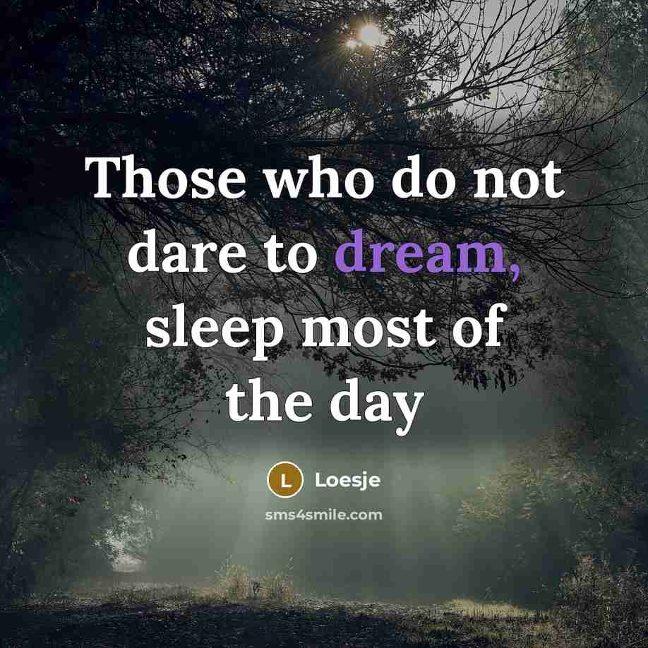 “Those who do not dare to dream, sleep most of the day” quote by Loesje