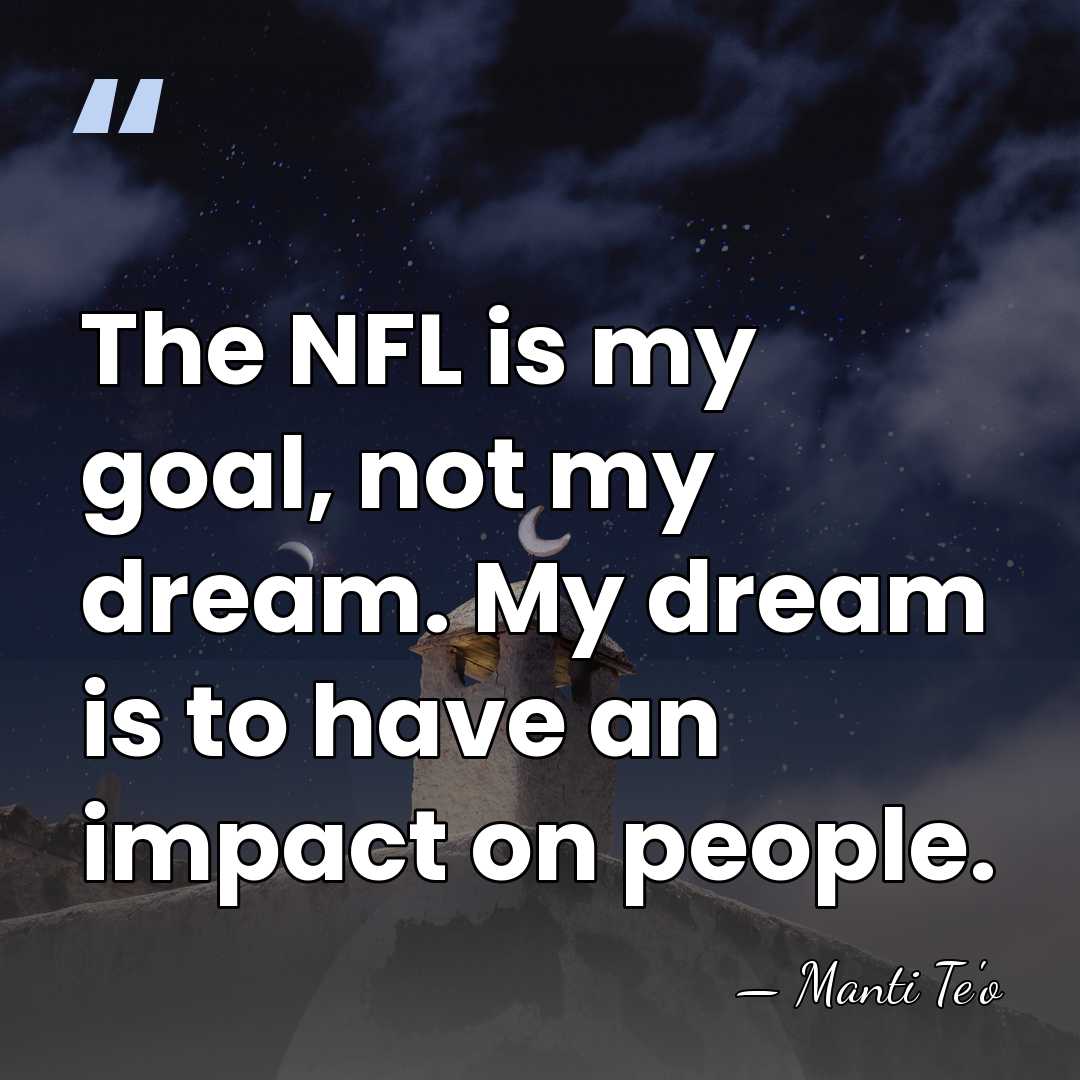 The NFL is my goal, not my dream. My dream is to&hellip; - Manti Te'o
